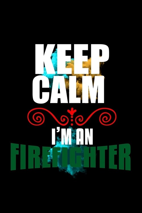 Keep calm. Im a firefighter: Notebook - Journal - Diary - 110 Lined pages - 6 x 9 in - 15.24 x 22.86 cm - Doodle Book - Funny Great Gift (Paperback)