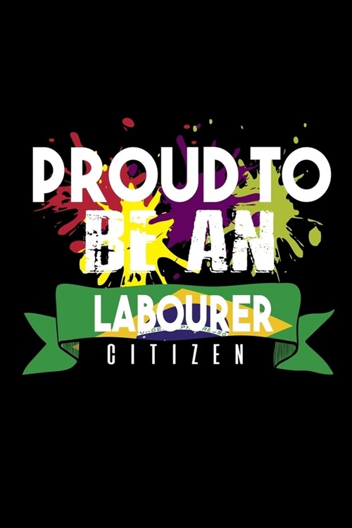 Proud to be an labourer citizen: Notebook - Journal - Diary - 110 Lined pages - 6 x 9 in - 15.24 x 22.86 cm - Doodle Book - Funny Great Gift (Paperback)