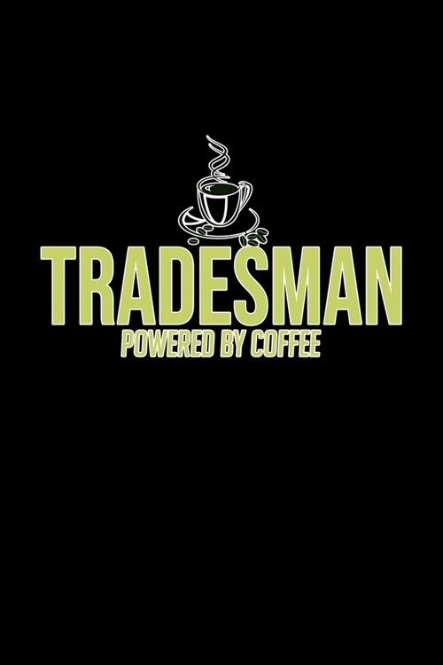 Tradesman. Powered by coffee: Notebook - Journal - Diary - 110 Lined pages - 6 x 9 in - 15.24 x 22.86 cm - Doodle Book - Funny Great Gift (Paperback)