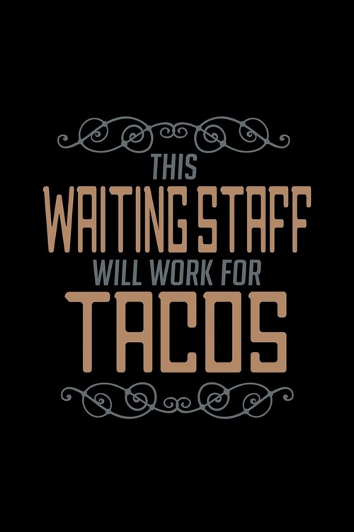This waiting staff will work for tacos: Notebook - Journal - Diary - 110 Lined pages - 6 x 9 in - 15.24 x 22.86 cm - Doodle Book - Funny Great Gift (Paperback)