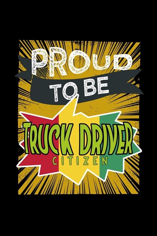 Proud to be truck driver citizen: Notebook - Journal - Diary - 110 Lined pages - 6 x 9 in - 15.24 x 22.86 cm - Doodle Book - Funny Great Gift (Paperback)