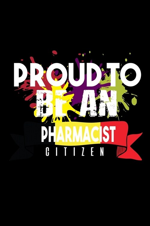 Proud to be an pharmacist citizen: Notebook - Journal - Diary - 110 Lined pages - 6 x 9 in - 15.24 x 22.86 cm - Doodle Book - Funny Great Gift (Paperback)