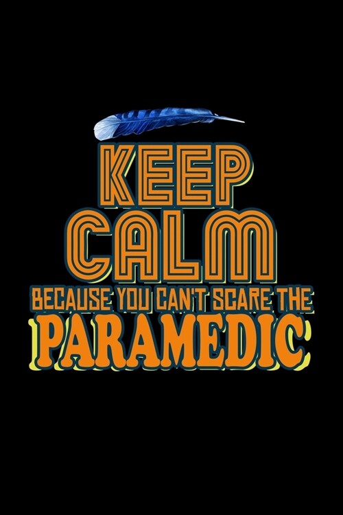 Keep calm because you cant scare the paramedic: Notebook - Journal - Diary - 110 Lined pages - 6 x 9 in - 15.24 x 22.86 cm - Doodle Book - Funny Grea (Paperback)