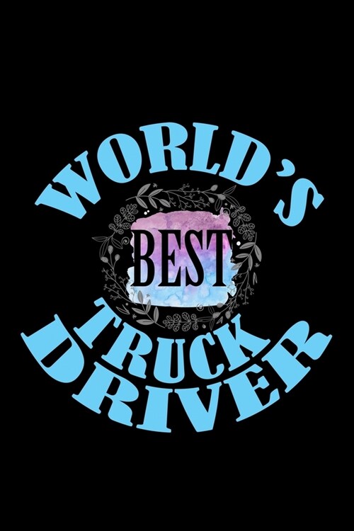 Worlds best truck driver: Notebook - Journal - Diary - 110 Lined pages - 6 x 9 in - 15.24 x 22.86 cm - Doodle Book - Funny Great Gift (Paperback)