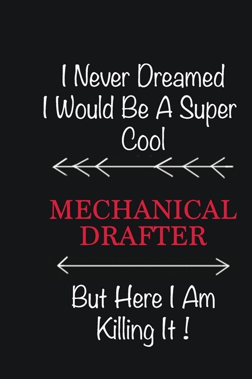 I never Dreamed I would be a super cool Mechanical drafter But here I am killing it: Writing careers journals and notebook. A way towards enhancement (Paperback)