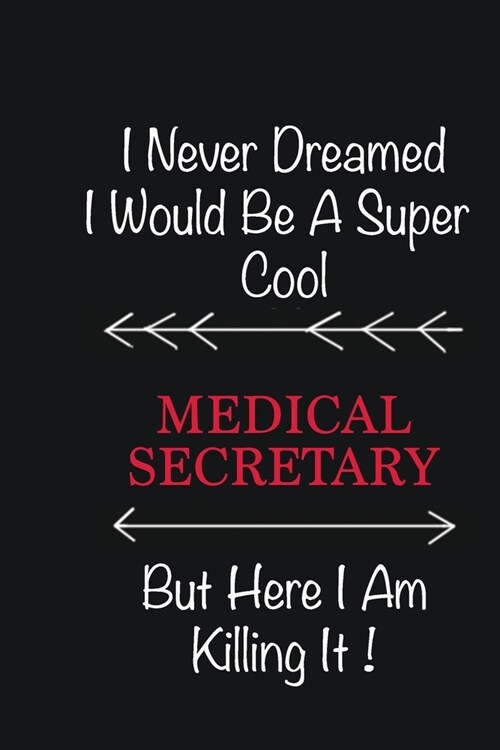 I never Dreamed I would be a super cool Medical secretary But here I am killing it: Writing careers journals and notebook. A way towards enhancement (Paperback)