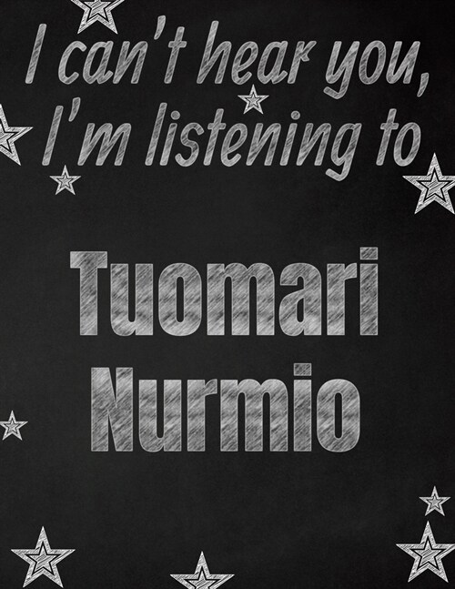 I cant hear you, Im listening to Tuomari Nurmio creative writing lined notebook: Promoting band fandom and music creativity through writing...one da (Paperback)