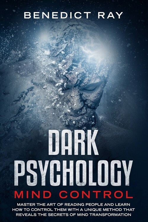 Dark Psychology Mind Control: Master the Art of Reading People and Learn how to Control Them with a Unique Method That Reveals the Secrets of Mind T (Paperback)