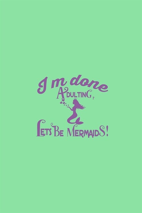 Im Done Adulting Lets Be Mermaids: Notebook Wide Rule (Paperback)