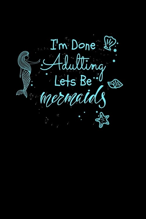 Im Done Adulting Lets Be Mermaids: Notebook Wide Rule (Paperback)