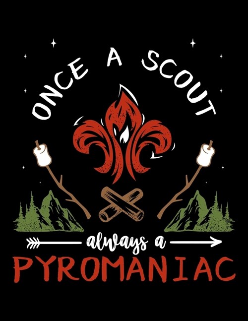 Once A Scout Always A Pyromaniac: Academic Calendar, Monthly And Weekly Planner Notebook And Organizer For Scout Lovers, Scout Law And Camping Enthusi (Paperback)