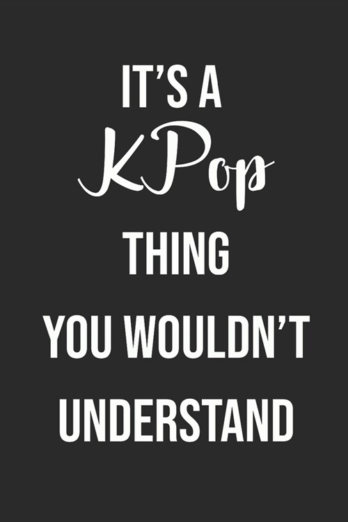 Its A KPOP Thing You Wouldnt Understand: Korean Pop Academic Journal 2019-2020 6 x 9 379 Pages (Paperback)