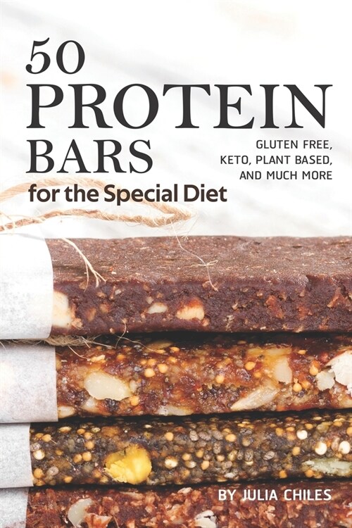 50 Protein Bars for the Special Diet: Gluten Free, Keto, Plant Based, and Much More (Paperback)