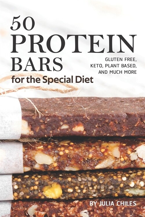 50 Protein Bars for the Special Diet: Gluten Free, Keto, Plant Based, and Much More (Paperback)