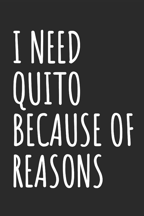 I Need Quito Because Of Reasons: Blank Lined Notebook (Paperback)