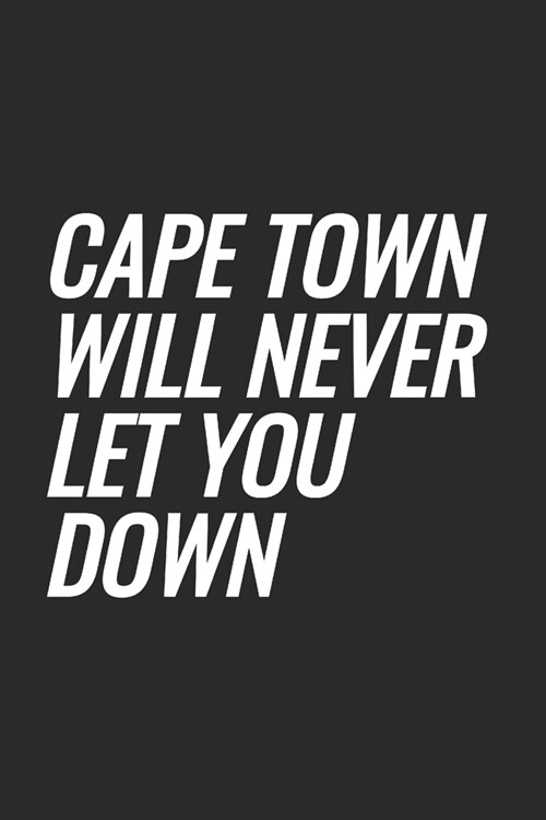 Cape Town Will Never Let You Down: Blank Lined Notebook (Paperback)
