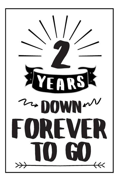 Forever Notebook Anniversary Gift: 2nd Wedding Anniversary Gifts For Her or Him - Blank Lined Journal - 2 Years Down Forever To Go (Paperback)