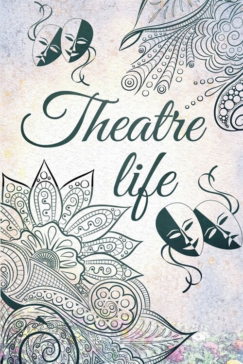 Theatre Life: Blank Lined Journal 6x9 - Theatre Broadway Musical Notebook I Theater Actor Gift for Thespians and Theatre Geeks (Paperback)