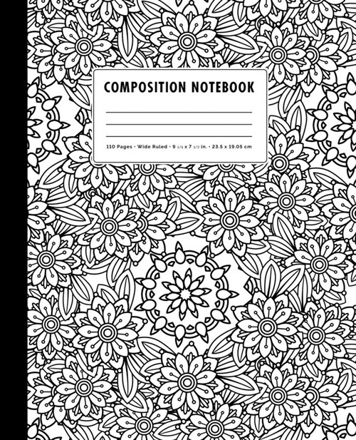Composition Notebook: Black + White Zen-Doodle Mandala Florals Wide Ruled (Paperback)