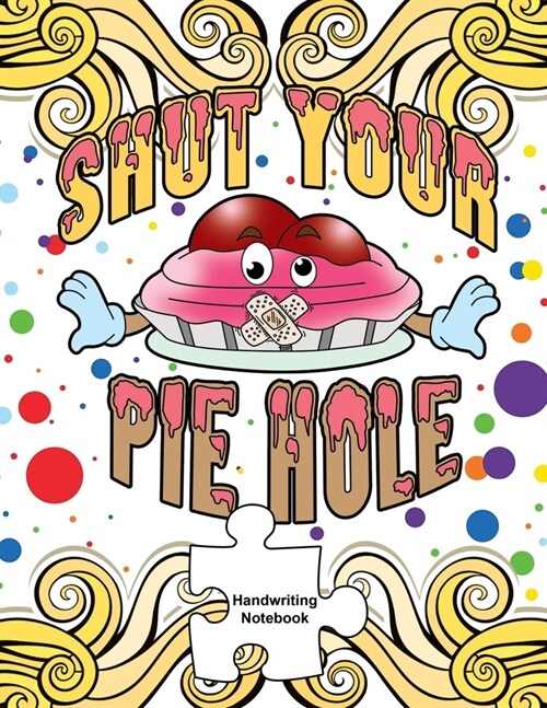 Shut Your Pie Hole: Handwriting Practice Paper (Paperback)