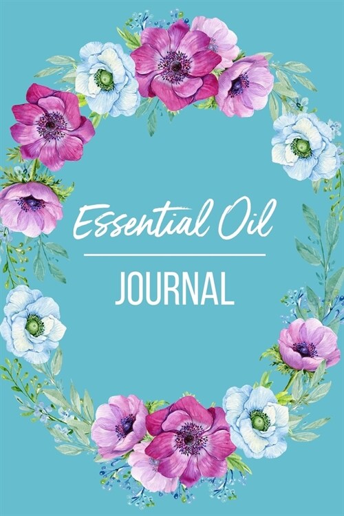 Essential Oil Journal: Recipe Notebook for your favorite Blends (Paperback)