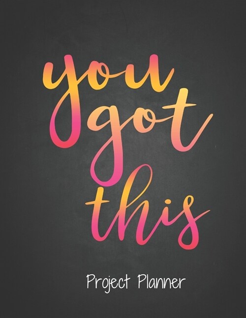 You got this. Project Planner: Monthly Project Planner and Organizer with Weekly Planning, Goal Tracker, Work Hour Logs, Action Plans and more. Best (Paperback)