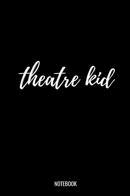 Theatre Kid Notebook: Blank Lined Journal 6x9 - Theatre Broadway Musical Notebook I Theater Actor Gift for Thespians and Theatre Geeks (Paperback)