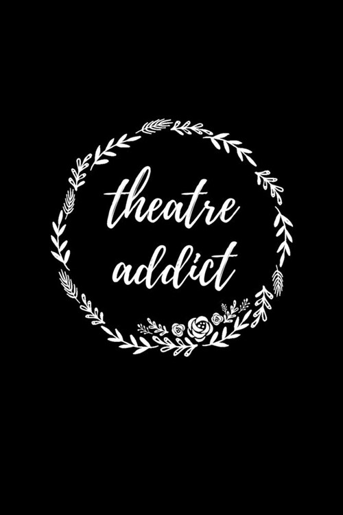 Theatre Addict: Blank Lined Journal 6x9 - Theatre Broadway Musical Notebook I Theater Actor Gift for Thespians and Theatre Geeks (Paperback)