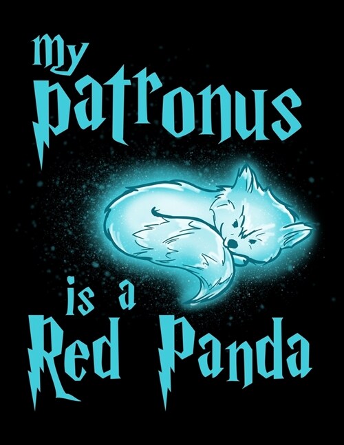 My Patronus Is A Red Panda: Academic Calendar, Monthly And Weekly Planner Notebook And Organizer For Red Panda Lovers, Cute Spirit Animal Enthusia (Paperback)