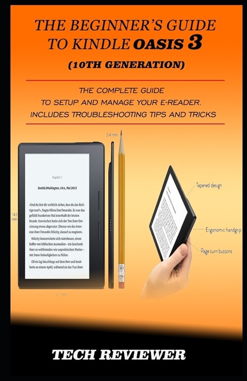 The Beginners Guide to Kindle Oasis 3 (10th Generation): The Complete Guide to Setup and Manage Your e-Reader. Includes Troubleshooting Tips and Tric (Paperback)