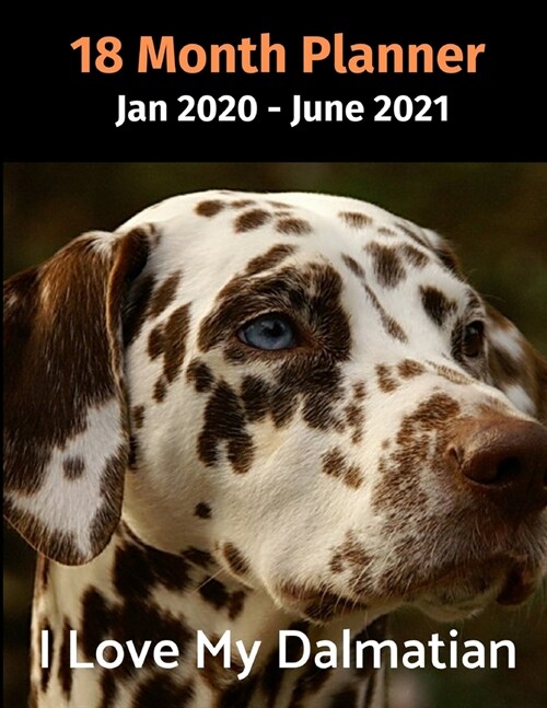 Jan 2020 - June 2021 18 Month Planner: I Love My Dalmatian (Paperback)