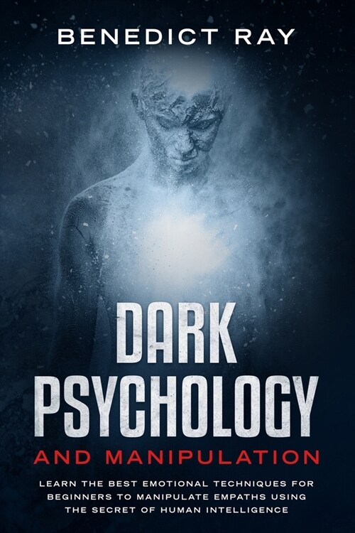 Dark Psychology and Manipulation: Learn the Best Emotional Techniques for Beginners to Manipulate Empaths Using the Secret of Human Intelligence (Paperback)