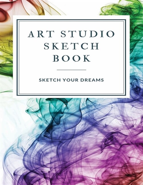 Art Studio Sketch Book: Explore Your Inner Creativity (Personalized Artist Sketchbook for kids/Sketching Pad/Sketchbook Journal, Drawing and C (Paperback)