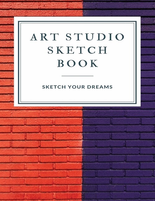 Art Studio Sketch Book: Explore Your Inner Creativity (Personalized Artist Sketchbook for kids/Sketching Pad/Sketchbook Journal, Drawing and C (Paperback)