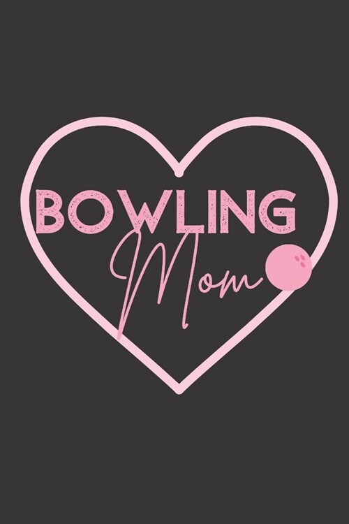Bowling Mom Pink Bowling Ball Daily Journal: Diary for Moms Who Love to Bowl, Support the Bowling League, or Cheer on Their Favorite Bowlers (Paperback)
