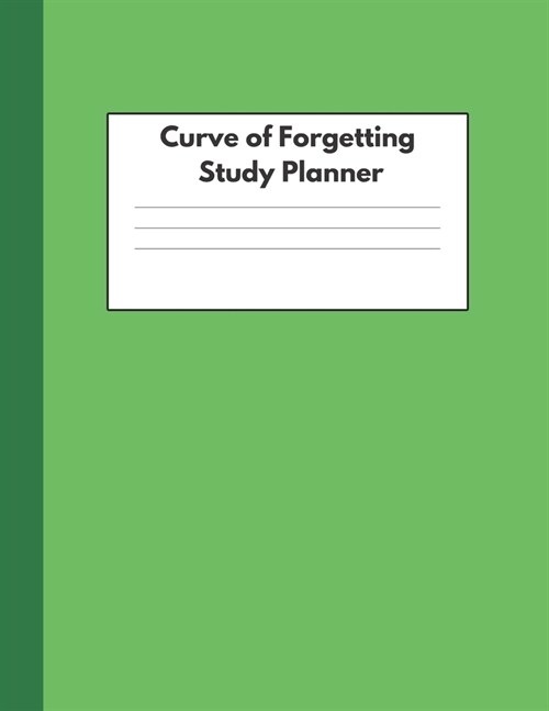 Curve of Forgetting Study Planner: Student Academic Book and Guide for College High School University - Retain What You Have Learned - Beautiful Green (Paperback)