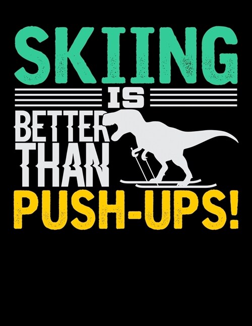 Skiing Is Better Than Push-Ups: Academic Calendar, Monthly And Weekly Planner Notebook And Organizer For Skiing Lovers, Winter Ski Enthusiasts And Fan (Paperback)