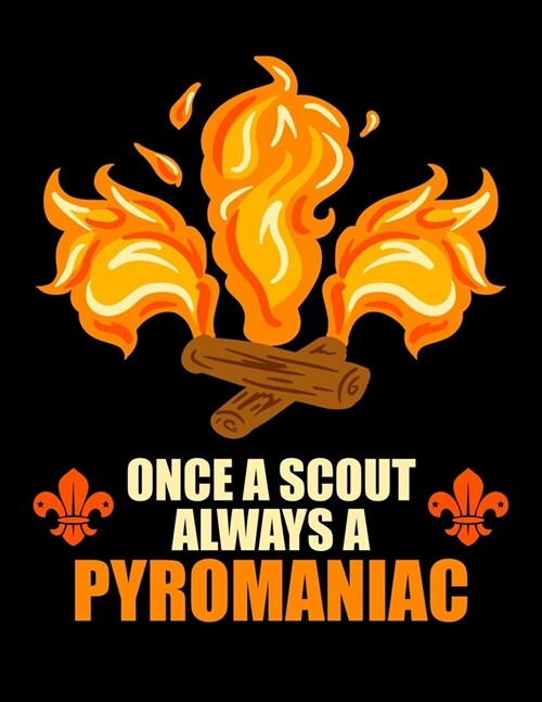 Once A Scout Always A Pyromaniac: Academic Calendar, Monthly And Weekly Planner Notebook And Organizer For Scout Lovers, Scout Law And Camping Enthusi (Paperback)