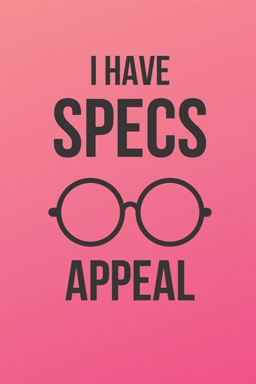 I Have Specs Appeal: Inspirational Quotes Blank Lined Journal (Paperback)