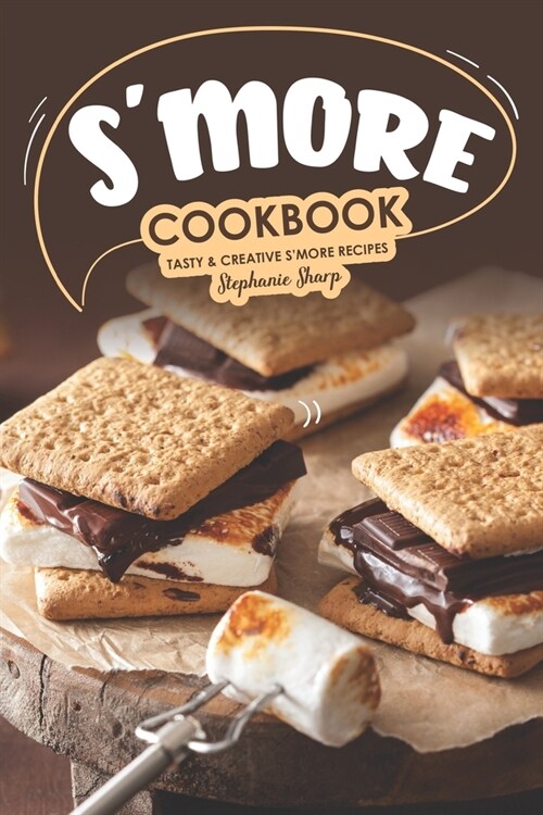 Smore Cookbook: Tasty Creative Smore Recipes (Paperback)