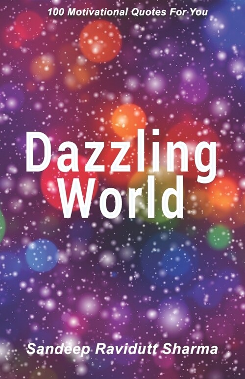 Dazzling World: Motivational book containing 100 Quotes For You (Paperback)