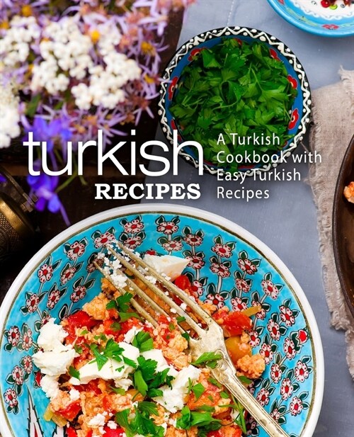 Turkish Recipes: A Turkish Cookbook with Easy Turkish Recipes (2nd Edition) (Paperback)