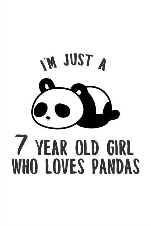 Im Just A 7 Year Old Girl That Who Loves Pandas: Happy 7th Birthday Panda Dot Bullet Notebook/Journal Gift Idea To 9 Year Old Kids And Girls That Jus (Paperback)
