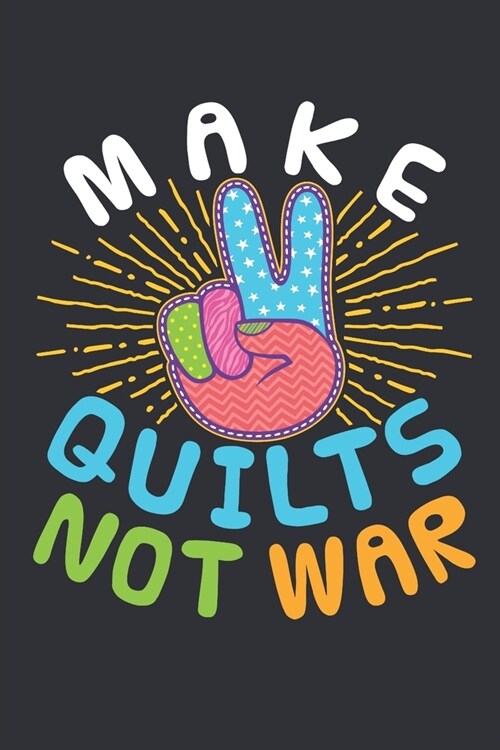 Make Quilts Not War: Quilting Journal, Blank Paperback Notebook to write in, Quilter Gift, 150 pages, college ruled (Paperback)