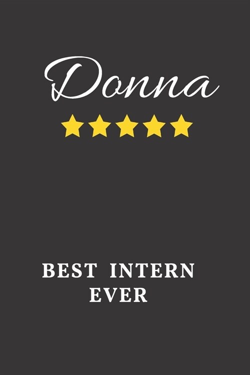 Donna Best Intern Ever: Un-dated Daily Planner Appreciation Gift for Female Intern Personalized with Name (Paperback)