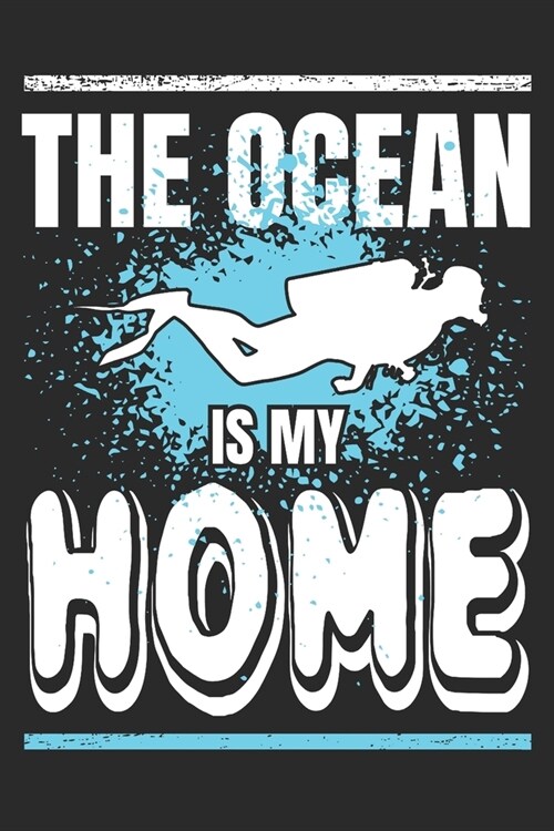 The Ocean is My Home: Scuba Divers Gift Notebook 115 Blank Ruled Lined Pages Notes Journal (Paperback)