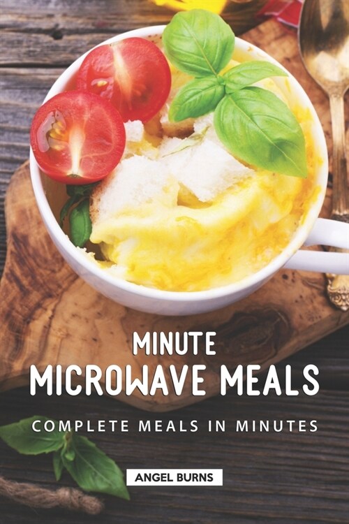 Minute Microwave Meals: Complete Meals in Minutes (Paperback)
