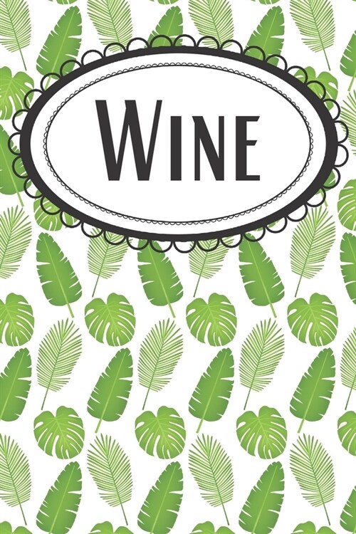 Tropical Leaves Wine Journal: For Wine-Drinking Beach & Jungle Lovers (Paperback)