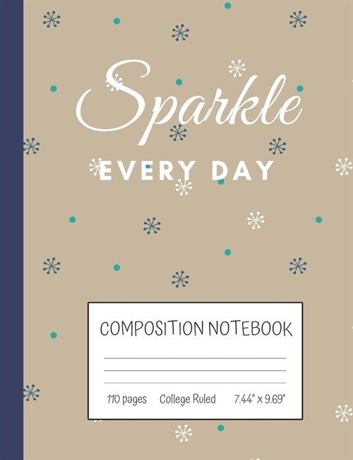 Sparkle Every Day Composition Notebook: Inspirational Quote College Ruled Notebook (7.44 x 9.69) (Paperback)