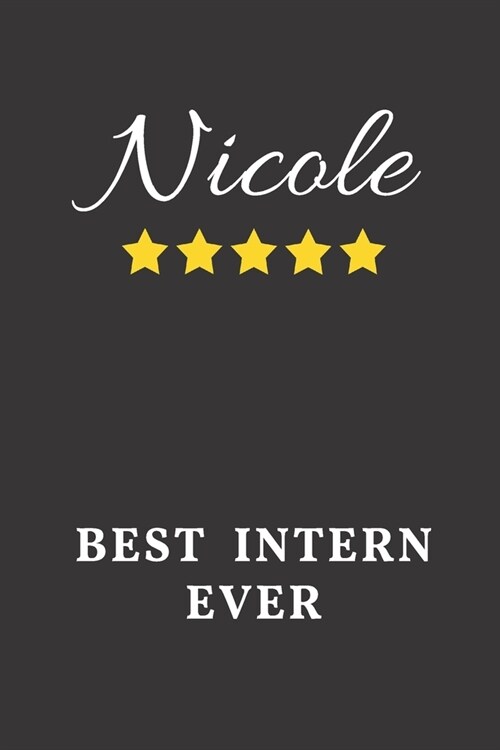 Nicole Best Intern Ever: Un-dated Daily Planner Appreciation Gift for Female Intern Personalized with Name (Paperback)